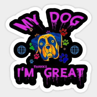 My dog thinks I am great. Sticker